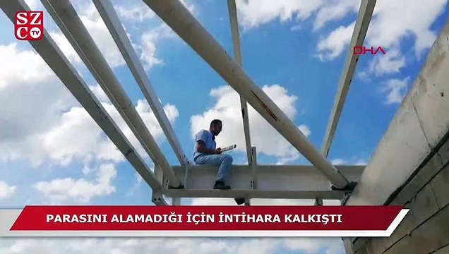 Parasını alamadığı iddiasıyla intihara kalkıştı