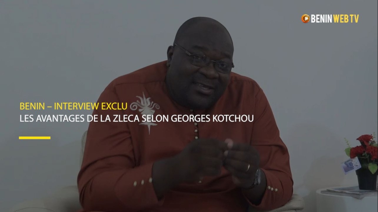 Bénin - Interview exclu : les avantages de la ZLECA selon Georges Kotchou