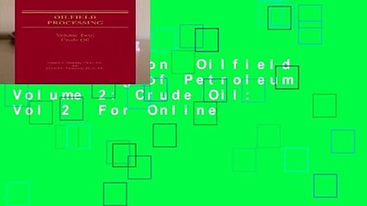 Full version  Oilfield Processing of Petroleum Volume 2: Crude Oil: Vol 2  For Online