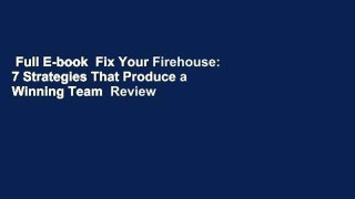 Full E-book  Fix Your Firehouse: 7 Strategies That Produce a Winning Team  Review