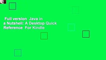 Full version  Java in a Nutshell: A Desktop Quick Reference  For Kindle