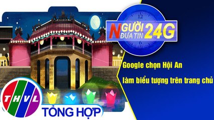 THVL | Người đưa tin 24G (18g30 ngày 16/07/2019)