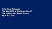 Trial New Releases  The Man With a Shattered World: The History of a Brain Wound by A. R. Luria
