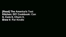 [Read] The America's Test Kitchen: DIY Cookbook: Can It, Cure It, Churn It, Brew It  For Kindle