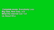Complete acces  Everybody Lies: Big Data, New Data, and What the Internet Can Tell Us About Who