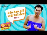 5Plus Online | Tập 4 l Đến bao giờ mới hết đen | Phim Hài Mới Nhất 2017