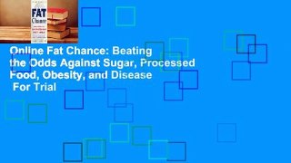 Online Fat Chance: Beating the Odds Against Sugar, Processed Food, Obesity, and Disease  For Trial