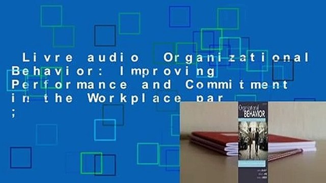 Livre audio Organizational Behavior: Improving Performance and Commitment in the Workplace par ;