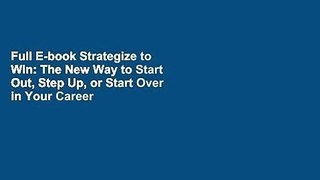 Full E-book Strategize to Win: The New Way to Start Out, Step Up, or Start Over in Your Career