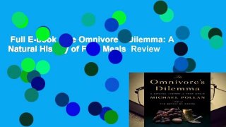 Full E-book  The Omnivore s Dilemma: A Natural History of Four Meals  Review