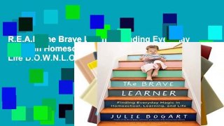 R.E.A.D The Brave Learner: Finding Everyday Magic in Homeschool, Learning, and Life D.O.W.N.L.O.A.D