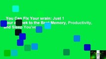 You Can Fix Your Brain: Just 1 Hour a Week to the Best Memory, Productivity, and Sleep You've