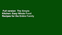 Full version  The Simple Kitchen: Easy Whole Food Recipes for the Entire Family  For Kindle