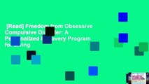 [Read] Freedom from Obsessive Compulsive Disorder: A Personalized Recovery Program for Living