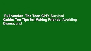 Full version  The Teen Girl's Survival Guide: Ten Tips for Making Friends, Avoiding Drama, and