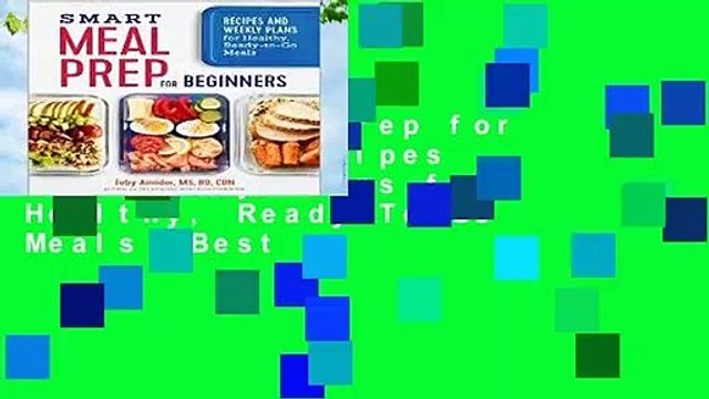 Smart Meal Prep for Beginners: Recipes and Weekly Plans for Healthy, Ready-To-Go Meals Best