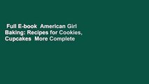 Full E-book  American Girl Baking: Recipes for Cookies, Cupcakes  More Complete