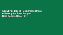 About For Books  Goodnight Brew: A Parody for Beer People  Best Sellers Rank : #1