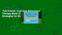 Full E-book  Cognitive Behavioral Therapy Made Simple: 10 Strategies for Managing Anxiety,