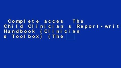 Complete acces  The Child Clinician s Report-writing Handbook (Clinician s Toolbox) (The