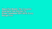 About For Books  The Complete America's Test Kitchen TV Show Cookbook 2001-2018: Every Recipe from