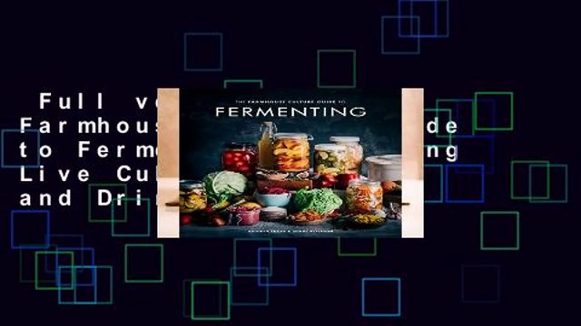 Full version The Farmhouse Culture Guide to Fermenting: Crafting Live Cultured Foods and Drinks