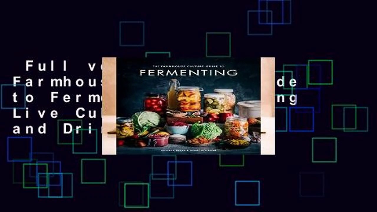 Full version  The Farmhouse Culture Guide to Fermenting: Crafting Live Cultured Foods and Drinks