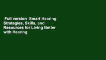 Full version  Smart Hearing: Strategies, Skills, and Resources for Living Better with Hearing