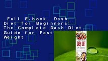 Full E-book  Dash Diet for Beginners: The Complete Dash Diet Guide for Fast & Healthy Weight