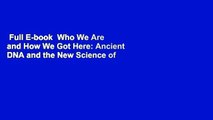 Full E-book  Who We Are and How We Got Here: Ancient DNA and the New Science of the Human Past