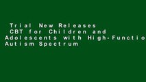 Trial New Releases  CBT for Children and Adolescents with High-Functioning Autism Spectrum