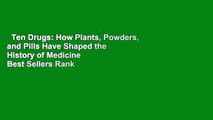 Ten Drugs: How Plants, Powders, and Pills Have Shaped the History of Medicine  Best Sellers Rank