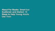 About For Books  Smart but Scattered--and Stalled: 10 Steps to Help Young Adults Use Their