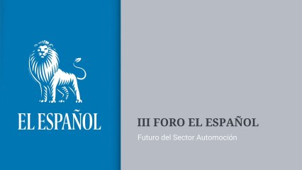 Vídeo III Foro EL ESPAÑOL Futuro del Sector Automoción