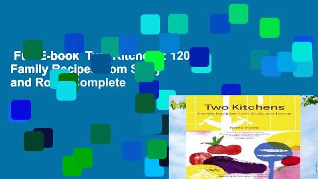 Full E-book Two Kitchens: 120 Family Recipes from Sicily and Rome Complete