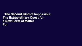 The Second Kind of Impossible: The Extraordinary Quest for a New Form of Matter  For Kindle