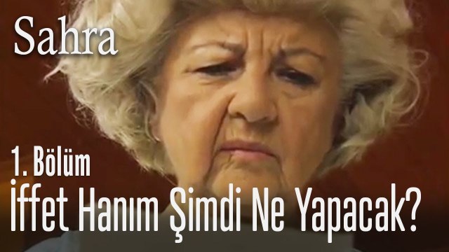 İffet Hanım şimdi ne yapacak? - Sahra 1. Bölüm