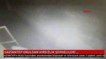 GAZİANTEP OKULDAN HIRSIZLIK ŞÜPHELİLERİ TUTUKLANDI