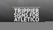 Trippier signs for Atletico Madrid