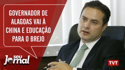 Governador de Alagoas vai à China e educação para o brejo