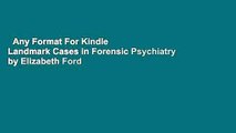 Any Format For Kindle  Landmark Cases in Forensic Psychiatry by Elizabeth Ford