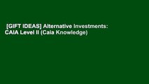 [GIFT IDEAS] Alternative Investments: CAIA Level II (Caia Knowledge)