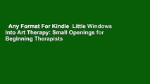 Any Format For Kindle  Little Windows into Art Therapy: Small Openings for Beginning Therapists