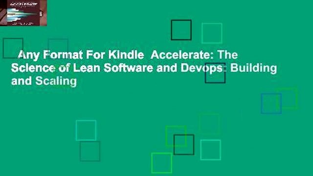 Any Format For Kindle Accelerate: The Science of Lean Software and Devops: Building and Scaling