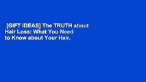 [GIFT IDEAS] The TRUTH about Hair Loss: What You Need to Know about Your Hair, Treatment, and