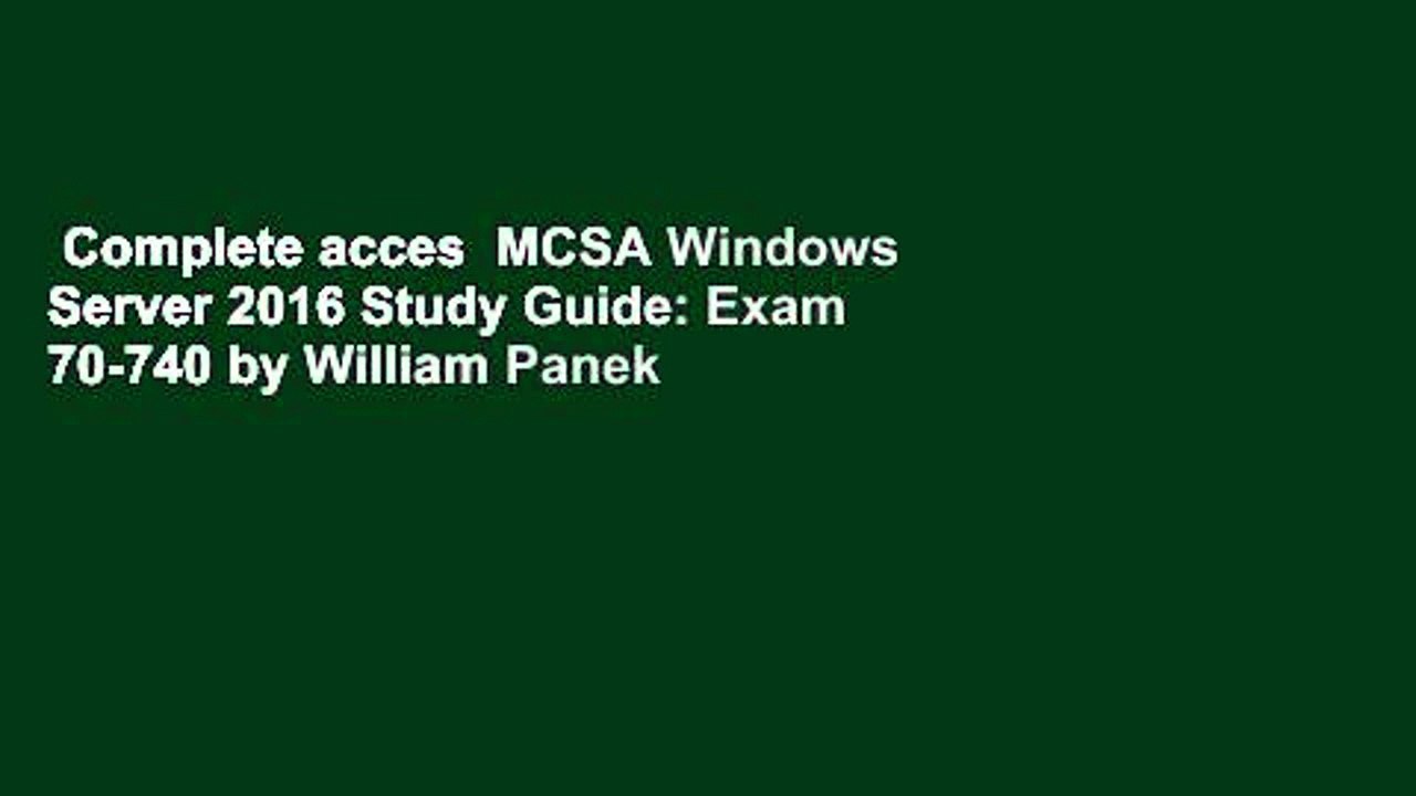 Complete Acces MCSA Windows Server 2016 Study Guide: Exam 70-740 By ...