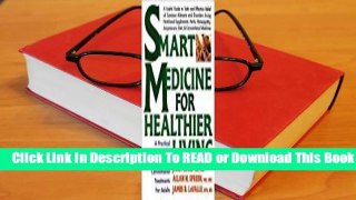 [Read] Smart Medicine for Healthier Living: A Practical A-To-Z Reference to Natural and