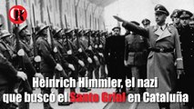 Heinrich Himmler, el nazi que buscó el Santo Grial en Cataluña