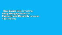 Real Estate Note Investing: Using Mortgage Notes to Passively and Massively Increase Your Income