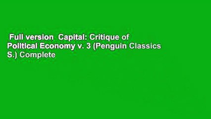 Full version  Capital: Critique of Political Economy v. 3 (Penguin Classics S.) Complete